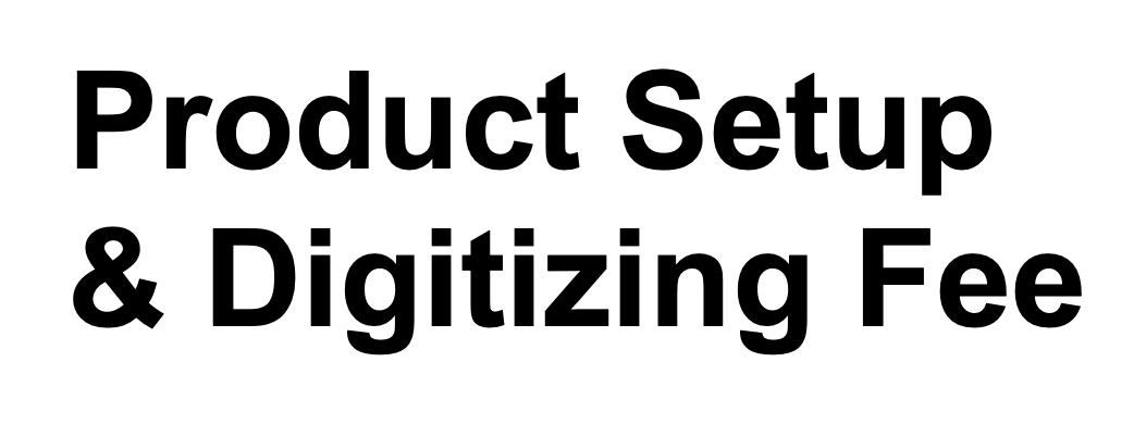 Product Setup & Digitizing Fee Required for first time orders